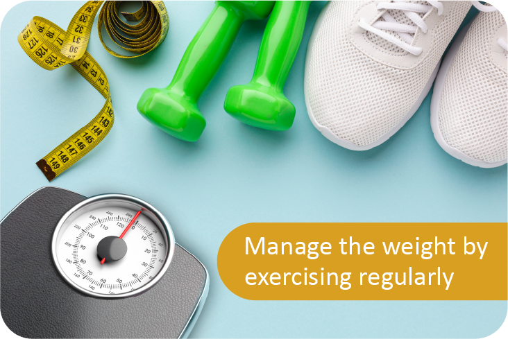 Manage the weight by exercising regularly